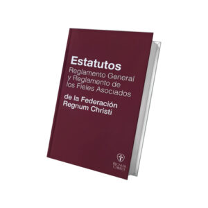 Estatutos, Reglamento General y Reglamento de los Fieles Asociados de la Federación Regnum Christi